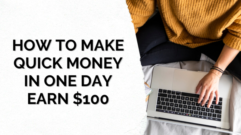 How to Make Quick Money in One Day – Earn $100